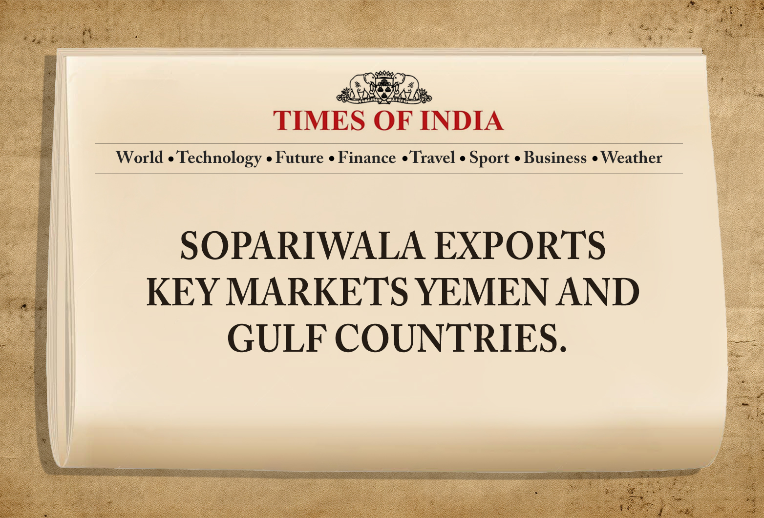 Sopariwala Exports Key markets Yemen and Gulf countries.